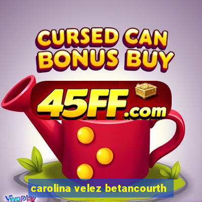 carolina velez betancourth